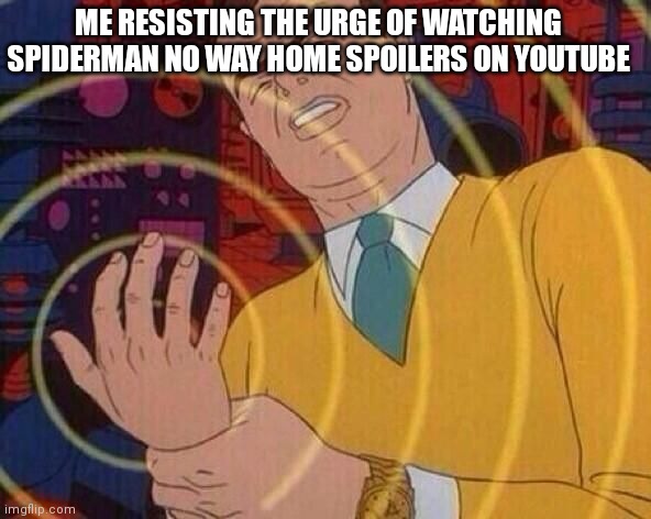 Don't spoil it!!! | ME RESISTING THE URGE OF WATCHING SPIDERMAN NO WAY HOME SPOILERS ON YOUTUBE | image tagged in smack hand,spiderman,no way,marvel | made w/ Imgflip meme maker