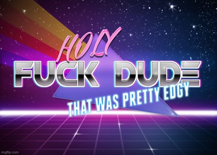 To post below | image tagged in holy f k dude | made w/ Imgflip meme maker