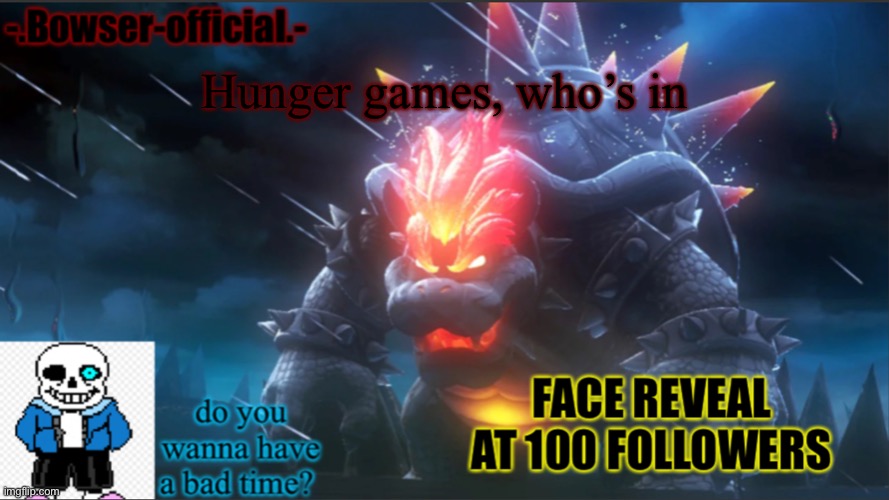 Comment their name, picture, and gender | Hunger games, who’s in | image tagged in bowser-official announcement temp w/ face reveal | made w/ Imgflip meme maker