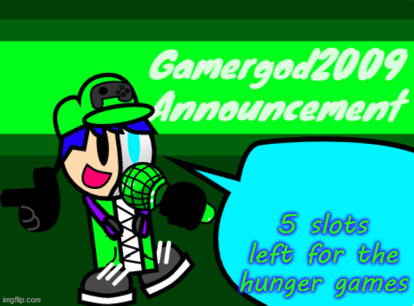 Gamergod2009 announcement template v2 | 5 slots left for the hunger games | image tagged in gamergod2009 announcement template v2 | made w/ Imgflip meme maker
