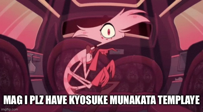 MAG I PLZ HAVE KYOSUKE MUNAKATA TEMPLAYE | made w/ Imgflip meme maker