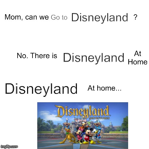 Do not look at the player characters | Disneyland; Go to; Disneyland; Disneyland | image tagged in mom can we have | made w/ Imgflip meme maker