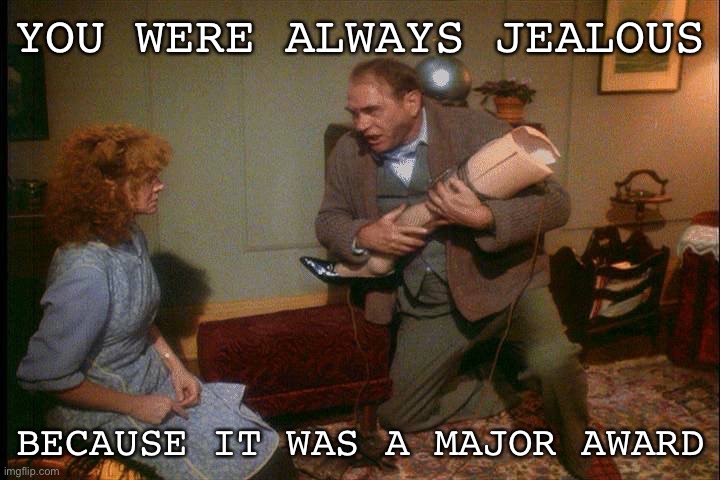 YOU WERE ALWAYS JEALOUS; BECAUSE IT WAS A MAJOR AWARD | image tagged in christmas story,merry christmas,memes,classic | made w/ Imgflip meme maker