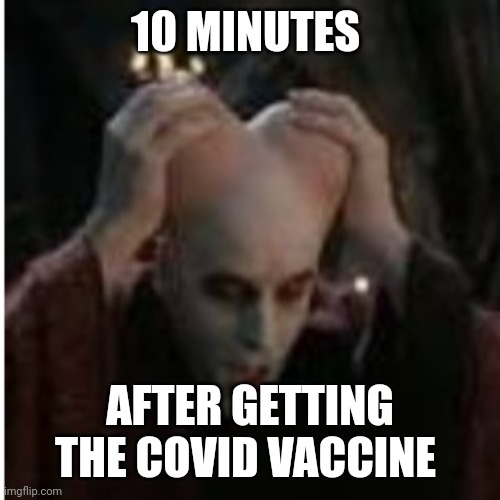 10 MINUTES; AFTER GETTING THE COVID VACCINE | image tagged in covid-19 | made w/ Imgflip meme maker