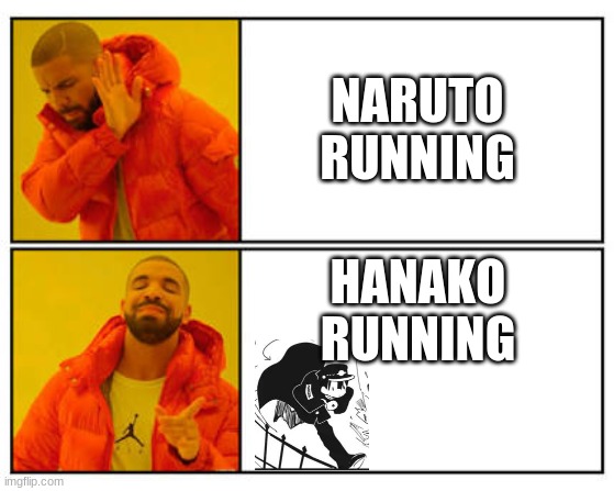 tbhk | NARUTO RUNNING; HANAKO RUNNING | image tagged in no - yes,drake hotline bling,anime | made w/ Imgflip meme maker