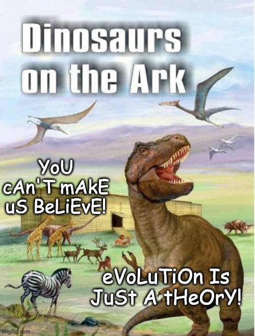 YoU cAn'T mAkE uS BeLiEvE! eVoLuTiOn Is JuSt A tHeOrY! | made w/ Imgflip meme maker