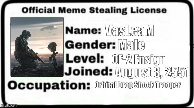 Meme Stealing License | VasLeaM; Male; OF-2 Ensign; August 8, 2551; Orbital Drop Shock Trooper | image tagged in meme stealing license | made w/ Imgflip meme maker