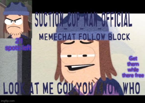 21 spots left; Get them while there free | image tagged in suction cup man temp | made w/ Imgflip meme maker