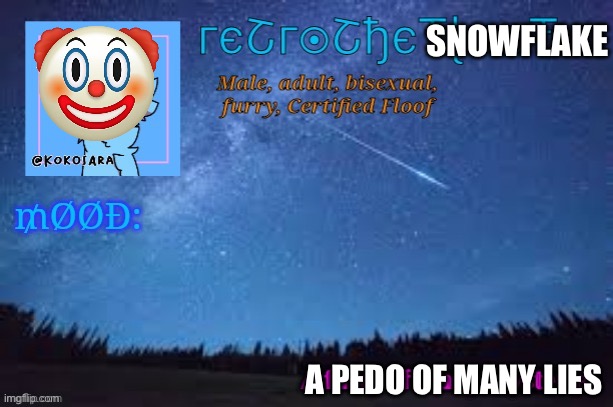 RetroTheFloof Official Announcement Template 2 | SNOWFLAKE; A PEDO OF MANY LIES | image tagged in retrothefloof official announcement template 2 | made w/ Imgflip meme maker