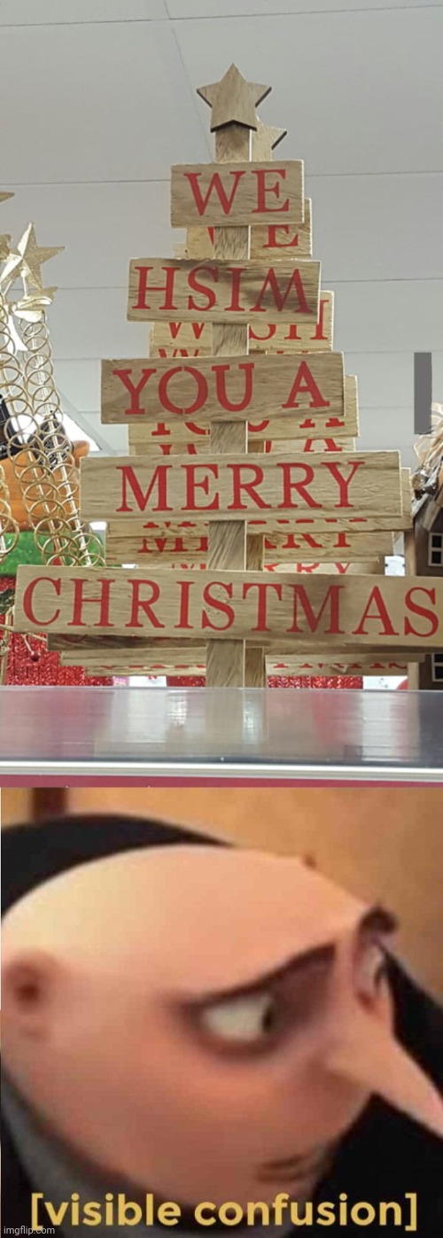 Messed up | image tagged in visible confusion,merry christmas,reposts,repost,memes,you had one job | made w/ Imgflip meme maker