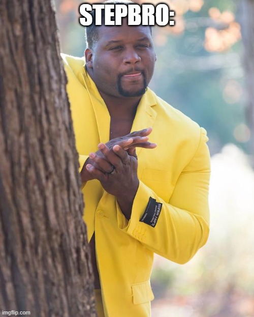 Anthony Adams Rubbing Hands | STEPBRO: | image tagged in anthony adams rubbing hands | made w/ Imgflip meme maker