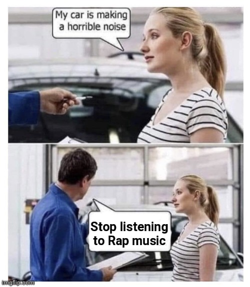 Rock on , Dudes | Stop listening
to Rap music | image tagged in my car is making a horrible noise,rap is crap,rock and roll,the rock | made w/ Imgflip meme maker