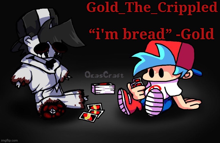 Gold_The_Crippled “i'm bread” -Gold | made w/ Imgflip meme maker