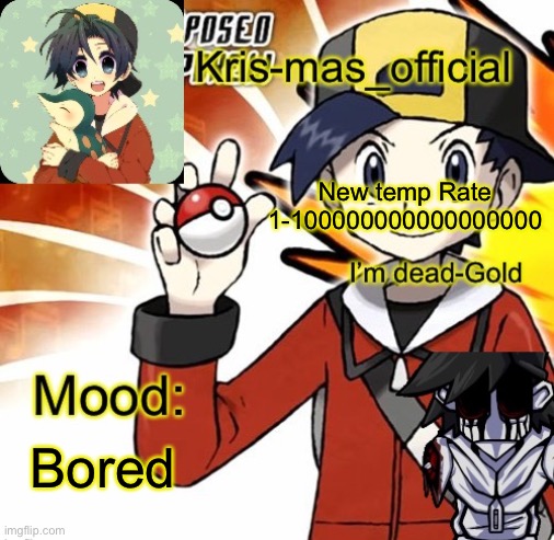 Krises Gold temp | New temp Rate 1-100000000000000000; Bored | image tagged in krises gold temp | made w/ Imgflip meme maker