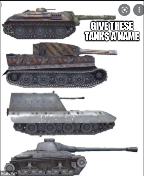 GIVE THESE TANKS A NAME | made w/ Imgflip meme maker