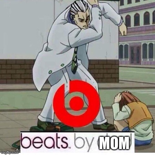 Beats by Dad | MOM | image tagged in beats by dad | made w/ Imgflip meme maker
