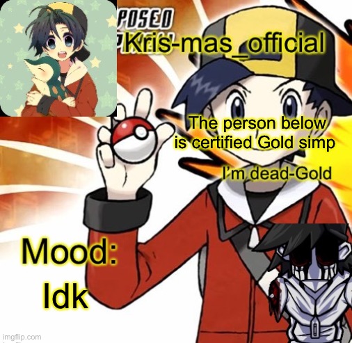 Krises Gold temp | The person below is certified Gold simp; Idk | image tagged in krises gold temp | made w/ Imgflip meme maker