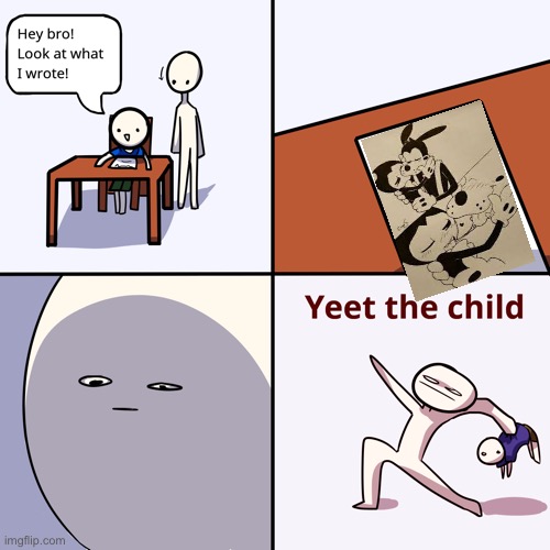 YEET THE F#CKING CHILD | image tagged in yeet the child,bendy and the ink machine | made w/ Imgflip meme maker