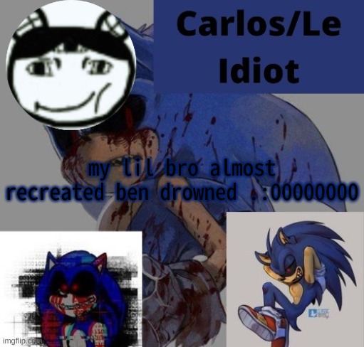 plus his name is benjamin .:OOOOOOO | my lil bro almost recreated ben drowned .:00000000 | made w/ Imgflip meme maker
