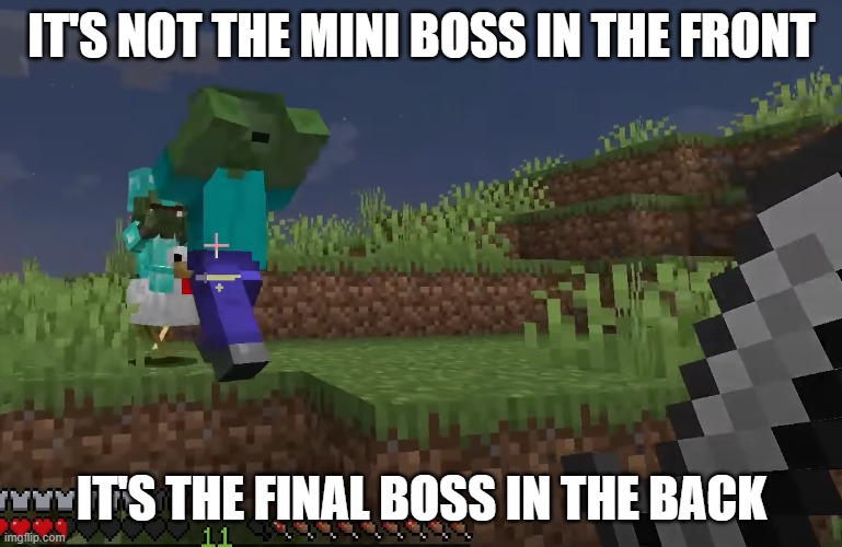 It's not the mini boss in the front | IT'S NOT THE MINI BOSS IN THE FRONT; IT'S THE FINAL BOSS IN THE BACK | image tagged in minecraft | made w/ Imgflip meme maker