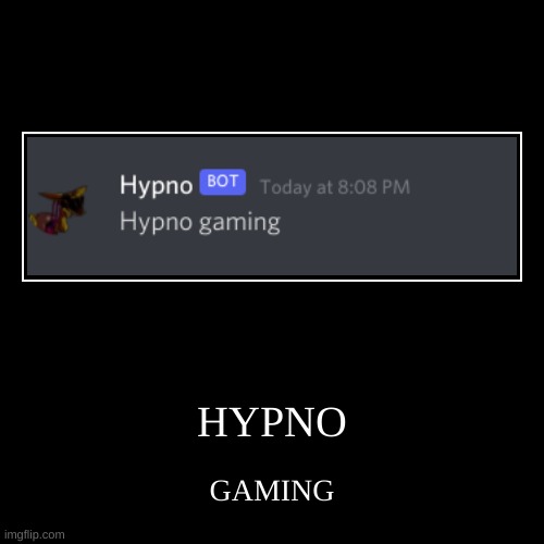 HYPNO GAMING | image tagged in hypno,gaming | made w/ Imgflip demotivational maker