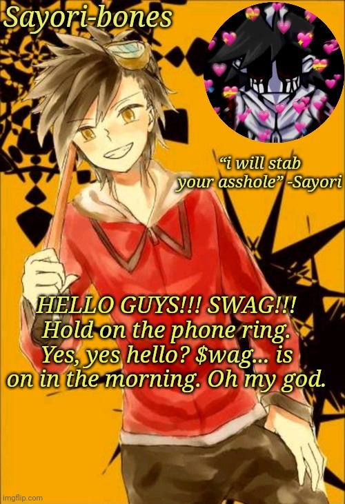 I like he | HELLO GUYS!!! SWAG!!! Hold on the phone ring. Yes, yes hello? $wag... is on in the morning. Oh my god. | image tagged in i like he | made w/ Imgflip meme maker