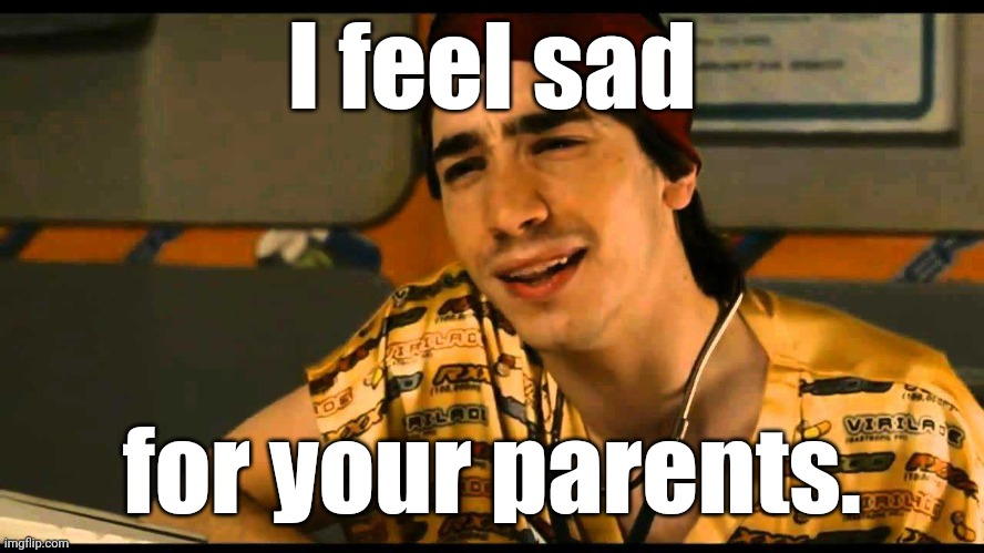 Dr. Lexus. Your 'S' is all 'F'd up. | I feel sad for your parents. | image tagged in dr lexus your 's' is all 'f'd up | made w/ Imgflip meme maker