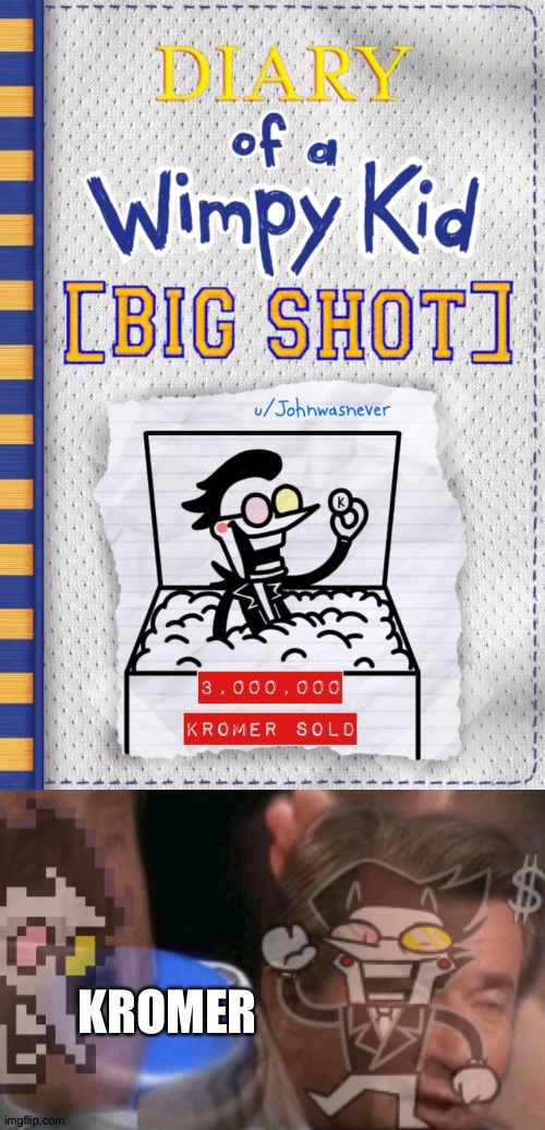 INVEST TO GET KROMER -Spamton | KROMER | image tagged in invest,spamton,kromer,diary of a wimpy kid,big shot | made w/ Imgflip meme maker