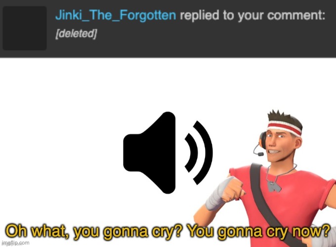 image tagged in oh what you gonna cry | made w/ Imgflip meme maker