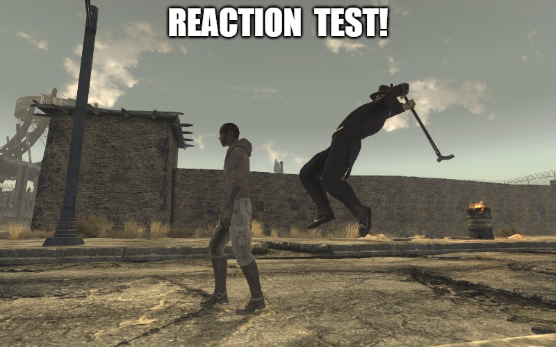 check up! | REACTION  TEST! | image tagged in fallout new vegas unexpected turn,fallout hold up,falling,fall guys | made w/ Imgflip meme maker