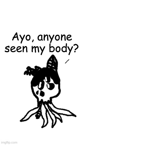 the forbidden bowling ball | Ayo, anyone seen my body? | made w/ Imgflip meme maker