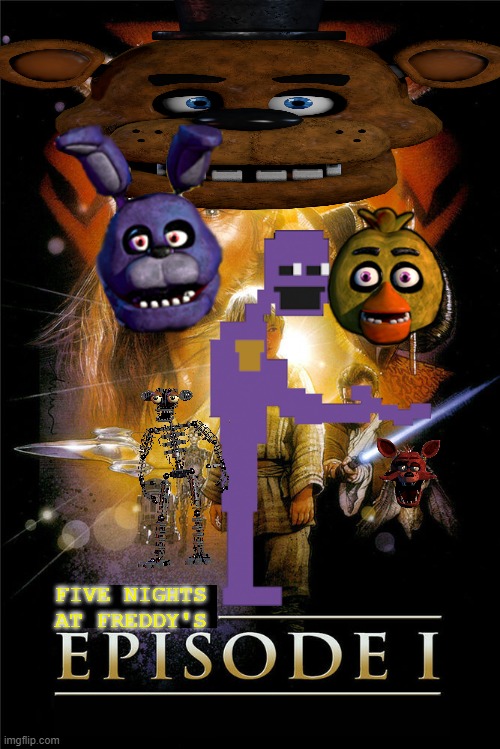 FNAF ep 1 | FIVE NIGHTS AT FREDDY'S | image tagged in fnaf,starwars,memes,freddy krueger | made w/ Imgflip meme maker