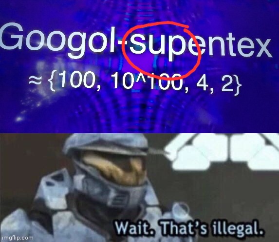 The "sup" googol | image tagged in wait that s illegal | made w/ Imgflip meme maker