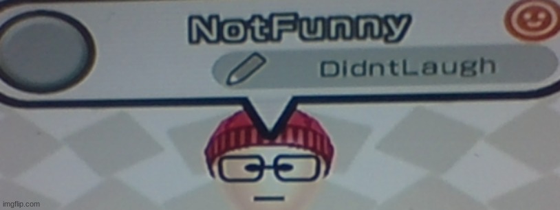Not Funny Mii | image tagged in not funny mii | made w/ Imgflip meme maker