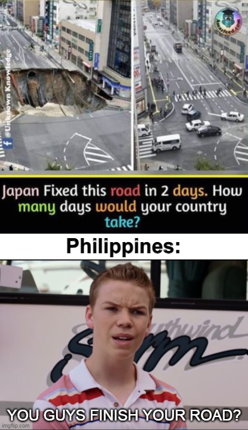 Philippines:; YOU GUYS FINISH YOUR ROAD? | image tagged in you guys are getting paid,memes,filipino,funny | made w/ Imgflip meme maker