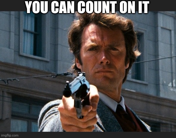 YOU CAN COUNT ON IT | made w/ Imgflip meme maker