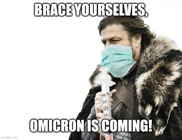 OMICRON IS COMING!!!!! | BRACE YOURSELVES, OMICRON IS COMING! | image tagged in memes,brace yourselves x is coming,coronavirus,covid-19,omicron,vaccines | made w/ Imgflip meme maker