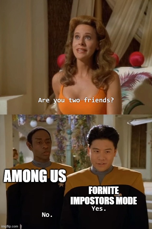 Are you two friends? | AMONG US; FORNITE IMPOSTORS MODE | image tagged in are you two friends | made w/ Imgflip meme maker