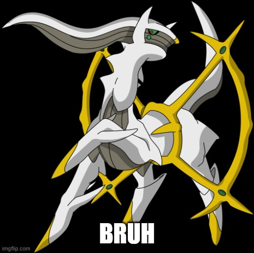 Arceus | BRUH | image tagged in arceus | made w/ Imgflip meme maker