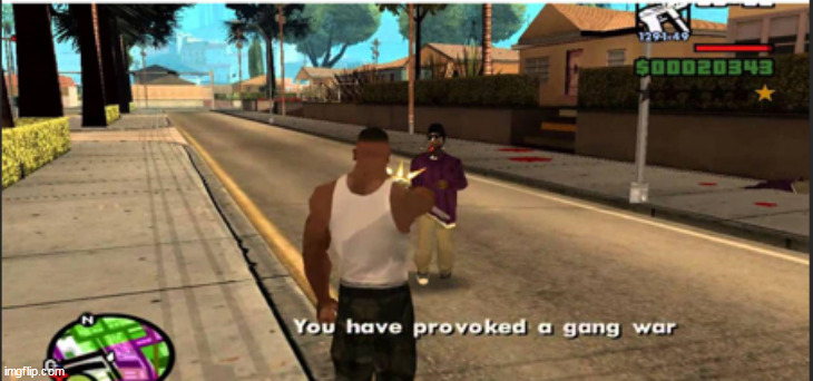You have provoked a gang war | image tagged in you have provoked a gang war | made w/ Imgflip meme maker