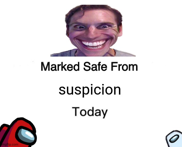 Marked Safe From Meme | suspicion | image tagged in memes,sus,clay | made w/ Imgflip meme maker