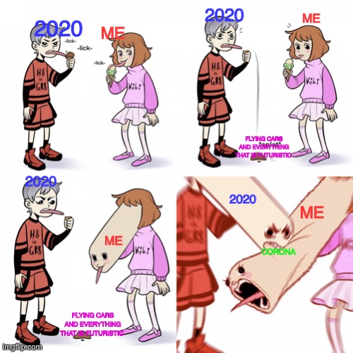 True story |  2020; ME; 2020; ME; FLYING CARS AND EVERYTHING THAT IS FUTURISTIC; 2020; 2020; ME; ME; CORONA; FLYING CARS AND EVERYTHING THAT IS FUTURISTIC | image tagged in long face girl bitten trying to lick icecream,funny,memes | made w/ Imgflip meme maker