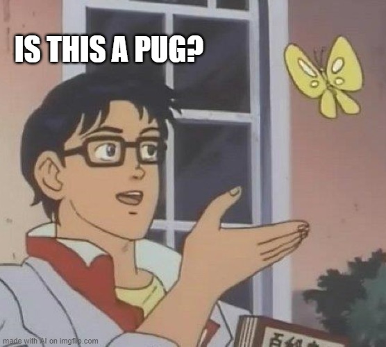 Is This A Pigeon | IS THIS A PUG? | image tagged in memes,is this a pigeon | made w/ Imgflip meme maker