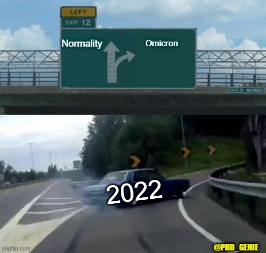 Welcome 2022 | Normality; Omicron; 2022; @PHD_GENIE | image tagged in memes,left exit 12 off ramp | made w/ Imgflip meme maker