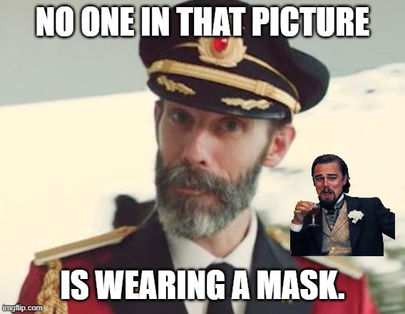 Captain Obvious | NO ONE IN THAT PICTURE IS WEARING A MASK. | image tagged in captain obvious | made w/ Imgflip meme maker