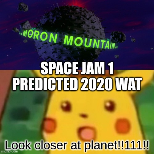 AYO??? | SPACE JAM 1 PREDICTED 2020 WAT; Look closer at planet!!111!! | image tagged in memes,prediction,space jam,surprised pikachu,coronavirus | made w/ Imgflip meme maker