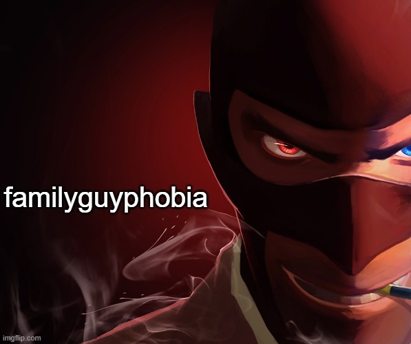 Spy custom phobia | familyguyphobia | image tagged in spy custom phobia | made w/ Imgflip meme maker
