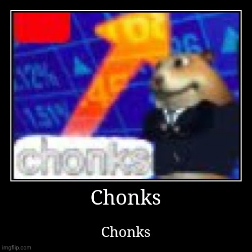 Chonks | Chonks | image tagged in funny,demotivationals,hamster,meme man,stonks | made w/ Imgflip demotivational maker