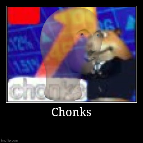 Chonks | | image tagged in funny,demotivationals,hamster,meme man,stonks | made w/ Imgflip demotivational maker