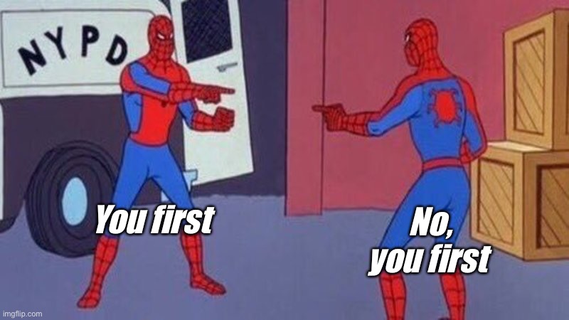 spiderman pointing at spiderman | You first; No, you first | image tagged in spiderman pointing at spiderman | made w/ Imgflip meme maker